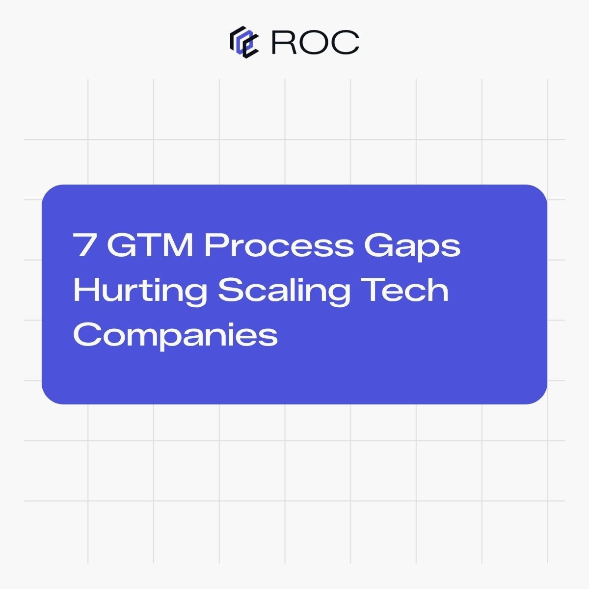 7 GTM Process Gaps Hurting Scaling Tech Companies